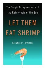 Cover art for Let Them Eat Shrimp: The Tragic Disappearance of the Rainforests of the Sea 2nd edition by Warne, Kennedy (2013) Paperback