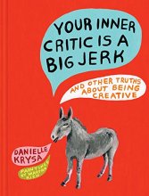 Cover art for Your Inner Critic Is a Big Jerk: And Other Truths About Being Creative