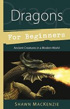 Cover art for Dragons for Beginners: Ancient Creatures in a Modern World (For Beginners (Llewellyn's))
