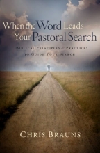 Cover art for When the Word Leads Your Pastoral Search: Biblical Principles and Practices to Guide Your Search