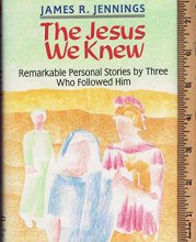 Cover art for The Jesus We Knew: Remarkable Personal Stories by Three Who Followed Him
