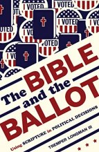 Cover art for The Bible and the Ballot: Using Scripture in Political Decisions