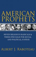 Cover art for American Prophets: Seven Religious Radicals and Their Struggle for Social and Political Justice