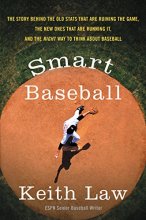 Cover art for Smart Baseball: The Story Behind the Old Stats That Are Ruining the Game, the New Ones That Are Running It, and the Right Way to Think About Baseball