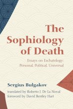 Cover art for The Sophiology of Death: Essays on Eschatology: Personal, Political, Universal