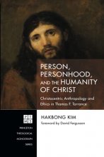Cover art for Person, Personhood, and the Humanity of Christ: Christocentric Anthropology and Ethics in Thomas F. Torrance (Princeton Theological Monograph Series)