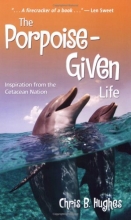 Cover art for The Porpoise-Given Life: Inspiration from the Cetacean Nation