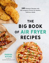 Cover art for The Big Book of Air Fryer Recipes: 240 Standout Recipes with 240 Gorgeous Photos for Healthy, Delicious Meals