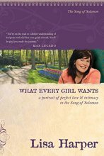 Cover art for What Every Girl Wants: A Portrait of Perfect Love and Intimacy in the Song of Solomon (On the Road with Lisa Harper)