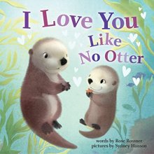 Cover art for I Love You Like No Otter: A Funny and Sweet Board Book for Babies and Toddlers (Punderland)