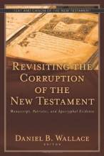 Cover art for Revisiting the Corruption of the New Testament: Manuscript, Patristic, and Apocryphal Evidence (Text and Canon of the New Testament)