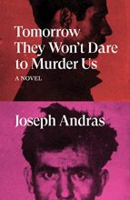 Cover art for Tomorrow They Won't Dare to Murder Us: A Novel