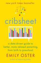Cover art for Cribsheet: A Data-Driven Guide to Better, More Relaxed Parenting, from Birth to Preschool (The ParentData Series)