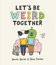 Cover art for Let's Be Weird Together: A Book About Love