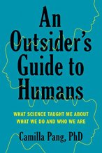 Cover art for An Outsider's Guide to Humans: What Science Taught Me About What We Do and Who We Are