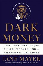 Cover art for Dark Money: The Hidden History of the Billionaires Behind the Rise of the Radical Right
