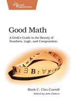 Cover art for Good Math: A Geek's Guide to the Beauty of Numbers, Logic, and Computation (Pragmatic Programmers)