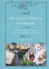 Cover art for The Little Library Cookbook: 100 Recipes from Your Favorite Books