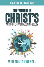 Cover art for The World is Christ's: A Critique of Two Kingdoms Theology