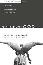 Cover art for In the End, God . . .: A Study of the Christian Doctrine of the Last Things. Special Edition