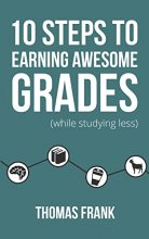 Cover art for 10 Steps to Earning Awesome Grades (While Studying Less)
