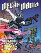 Cover art for Mecha Mania: How to Draw Warrior Robots, Cool Spaceships, and Military Vehicles (Christopher Hart Titles)