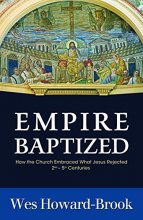 Cover art for Empire Baptized: How the Church Embraced What Jesus Rejected (Second-Fifth Centuries)