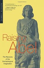 Cover art for Raising Abel: The Recovery of the Eschatological Imagination