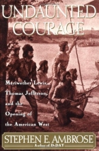 Cover art for Undaunted Courage: Meriwether Lewis, Thomas Jefferson, and the Opening of the American West