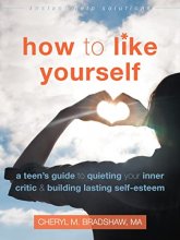 Cover art for How to Like Yourself: A Teen's Guide to Quieting Your Inner Critic and Building Lasting Self-Esteem (The Instant Help Solutions Series)