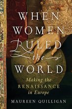 Cover art for When Women Ruled the World: Making the Renaissance in Europe
