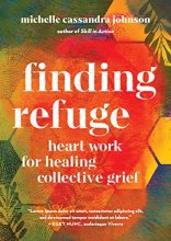 Cover art for Finding Refuge: Heart Work for Healing Collective Grief