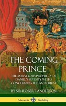 Cover art for The Coming Prince: The Marvelous Prophecy of Daniel's Seventy Weeks Concerning the Antichrist (Hardcover)