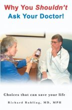 Cover art for Why You Shouldn't Ask Your Doctor!: Choices That Can Save Your Life