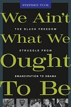 Cover art for We Ain’t What We Ought To Be: The Black Freedom Struggle from Emancipation to Obama