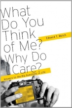 Cover art for What Do You Think of Me? Why Do I Care?: Answers to the Big Questions of Life