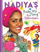 Cover art for Nadiya's Bake Me a Celebration Story: Thirty recipes and activities plus original stories for children