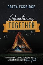 Cover art for Adventuring Together: How to Create Connections and Make Lasting Memories with Your Kids