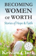 Cover art for Becoming Women of Worth: Stories of Hope & Faith