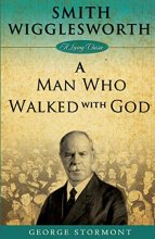 Cover art for Smith Wigglesworth: A Man Who Walked With God (Living Classics)
