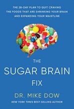 Cover art for The Sugar Brain Fix: The 28-Day Plan to Quit Craving the Foods That Are Shrinking Your Brain and Expanding Your Waistline