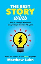 Cover art for The Best Story Wins: How to Leverage Hollywood Storytelling in Business and Beyond