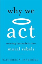 Cover art for Why We Act: Turning Bystanders into Moral Rebels