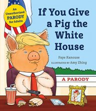 Cover art for If You Give a Pig the White House: A Parody for Adults