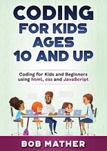 Cover art for Coding for Kids Ages 10 and Up: Coding for Kids and Beginners using html, css and JavaScript