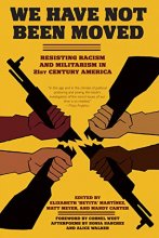 Cover art for We Have Not Been Moved: Resisting Racism and Militarism in 21st Century America