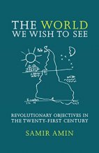 Cover art for The World We Wish to See: Revolutionary Objectives in the Twenty-First Century