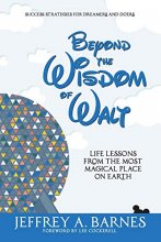 Cover art for Beyond the Wisdom of Walt: Life Lessons from the Most Magical Place on Earth