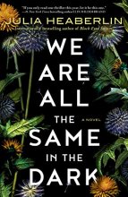 Cover art for We Are All the Same in the Dark: A Novel