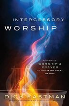 Cover art for Intercessory Worship: Combining Worship and Prayer to Touch the Heart of God